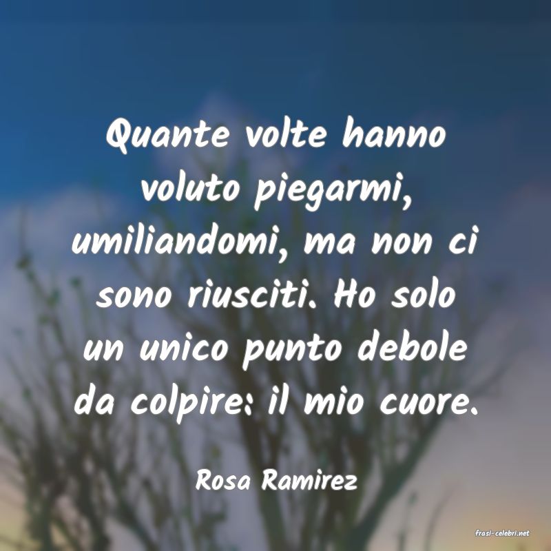 frasi di  Rosa Ramirez
