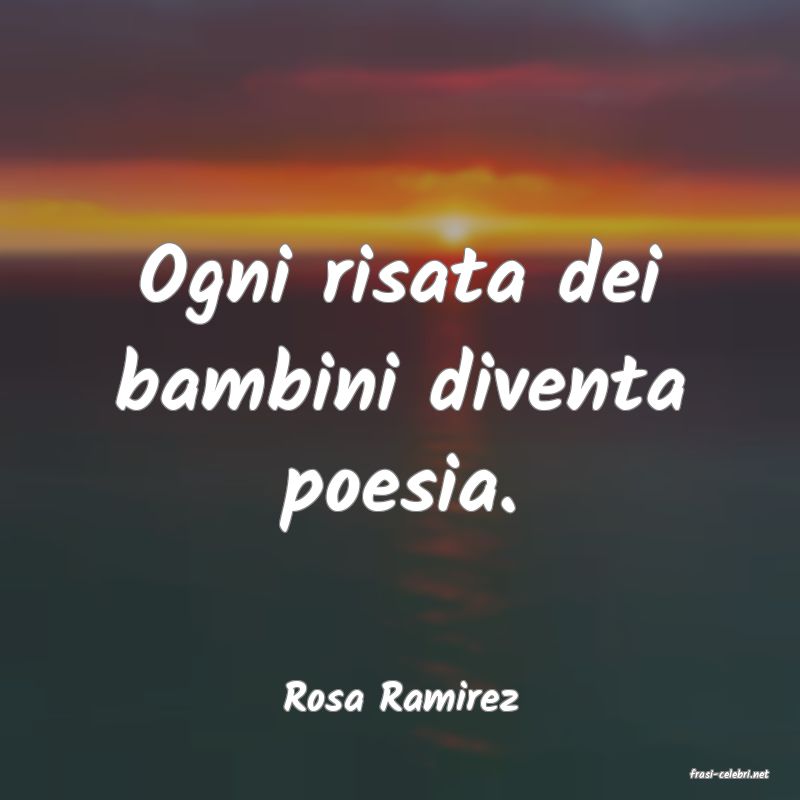 frasi di  Rosa Ramirez
