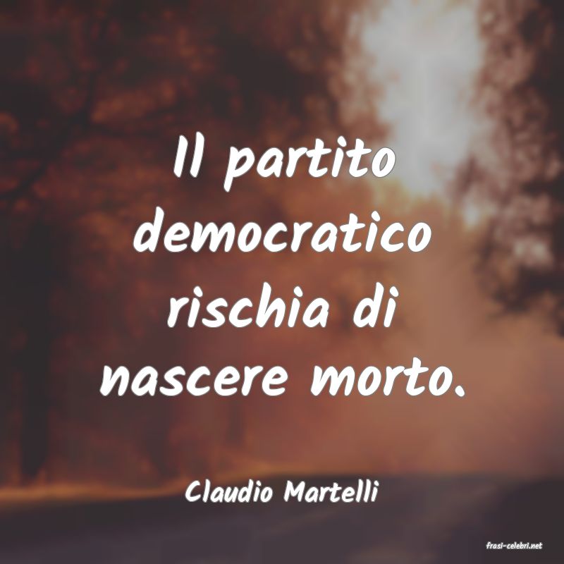 frasi di  Claudio Martelli
