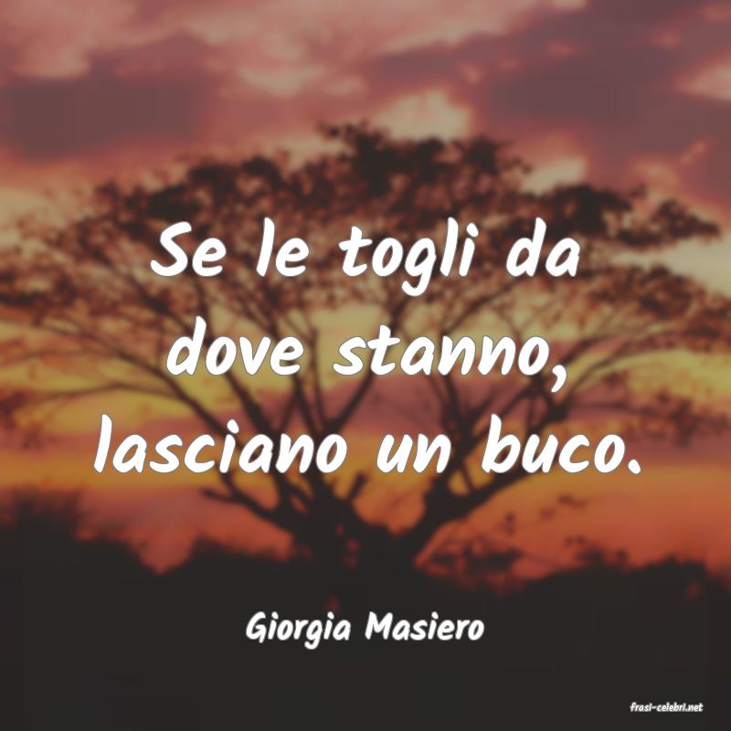 frasi di  Giorgia Masiero
