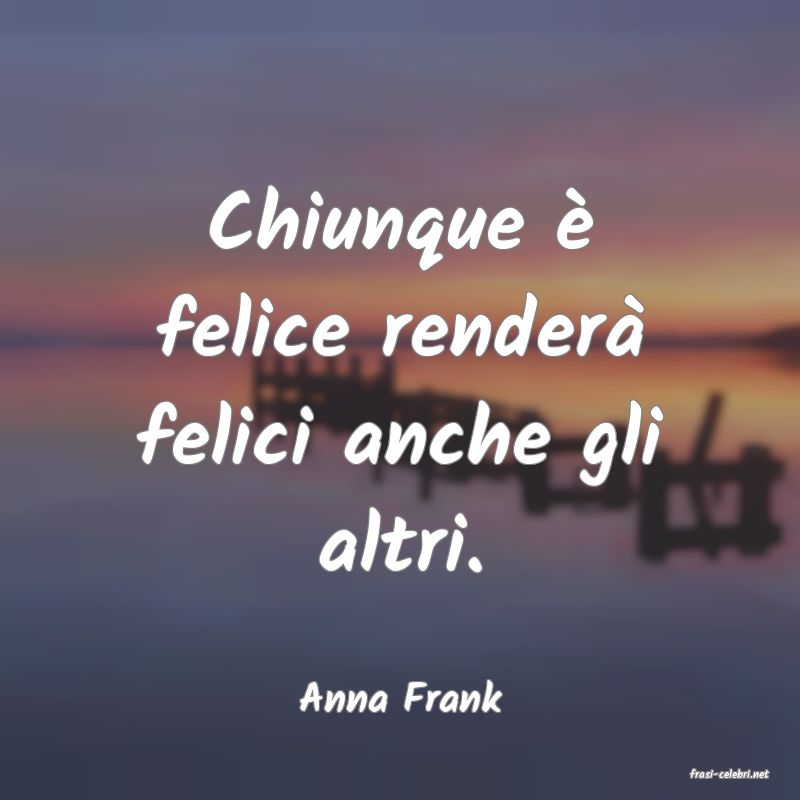 frasi di  Anna Frank
