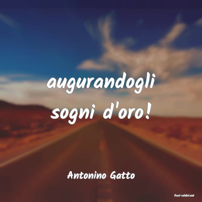 frasi di  Antonino Gatto
