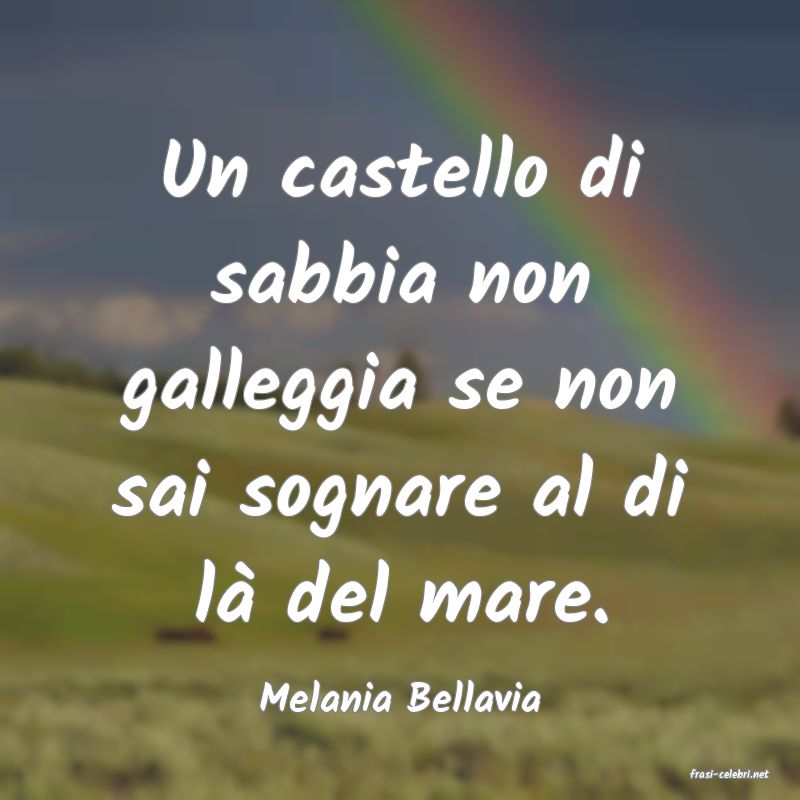 frasi di  Melania Bellavia
