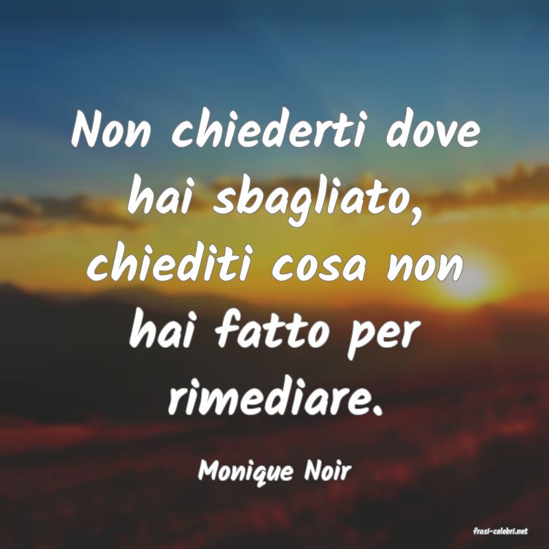 frasi di  Monique Noir
