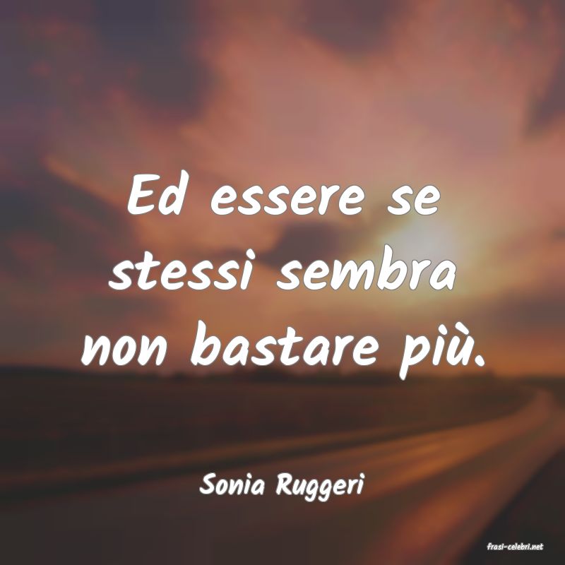 frasi di  Sonia Ruggeri
