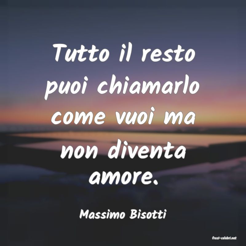 frasi di  Massimo Bisotti
