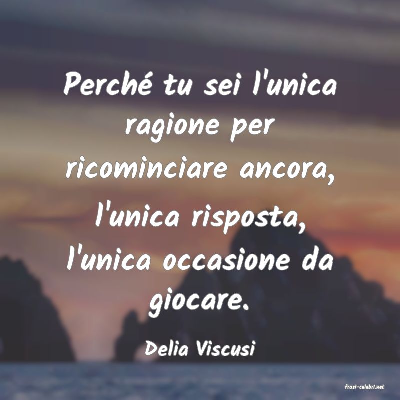 frasi di  Delia Viscusi
