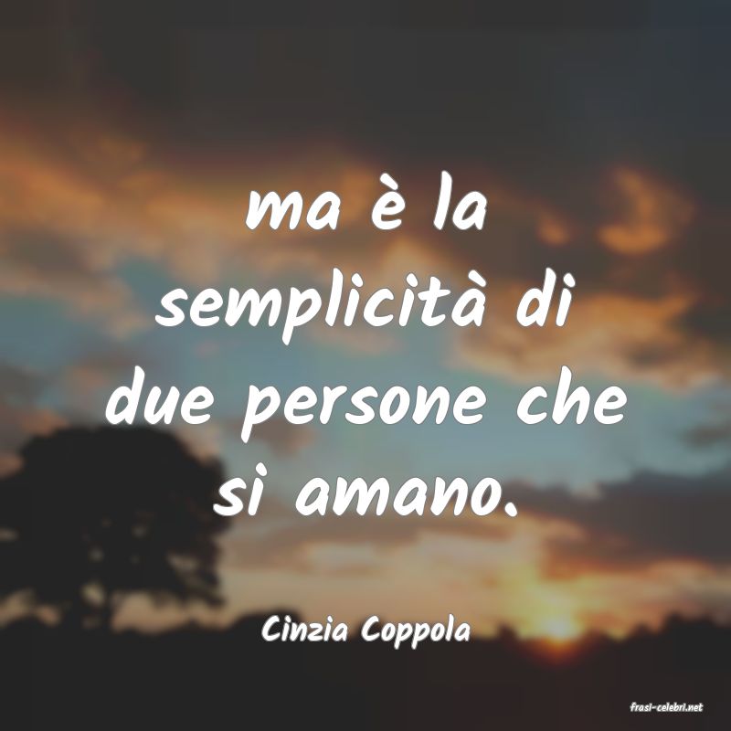 frasi di  Cinzia Coppola
