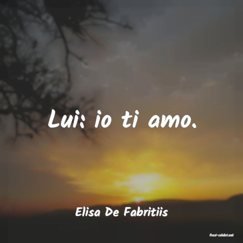 frasi di  Elisa De Fabritiis
