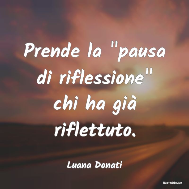 frasi di  Luana Donati

