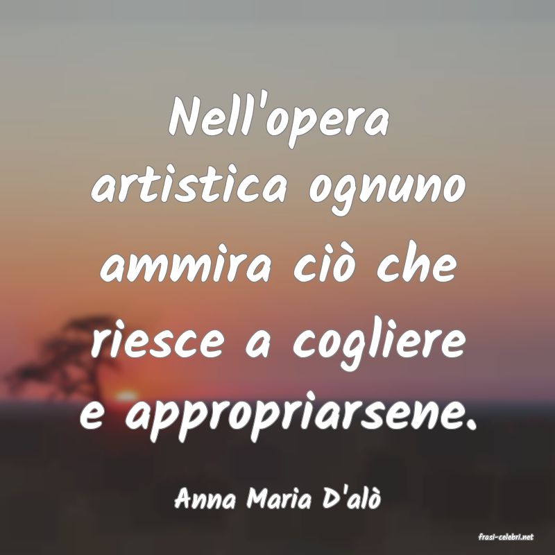 frasi di Anna Maria D'al