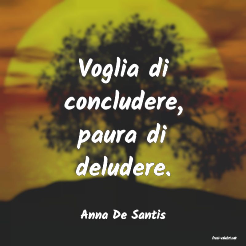 frasi di  Anna De Santis
