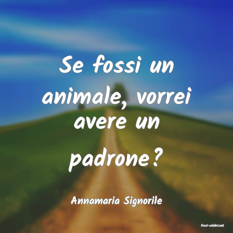 frasi di  Annamaria Signorile
