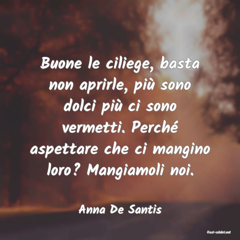 frasi di  Anna De Santis
