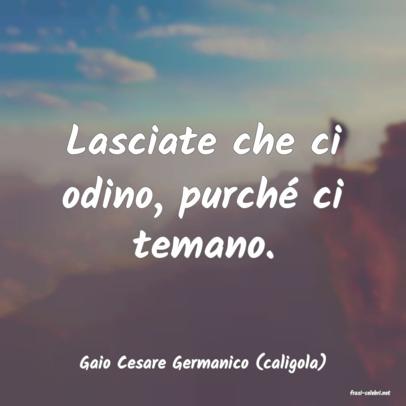 frasi di Gaio Cesare Germanico (caligola)