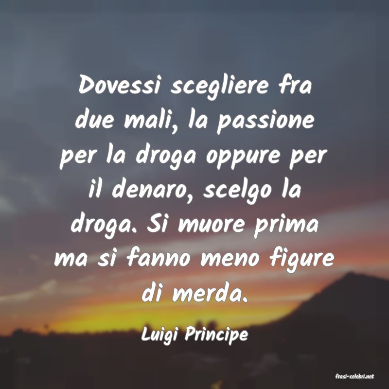 frasi di  Luigi Principe
