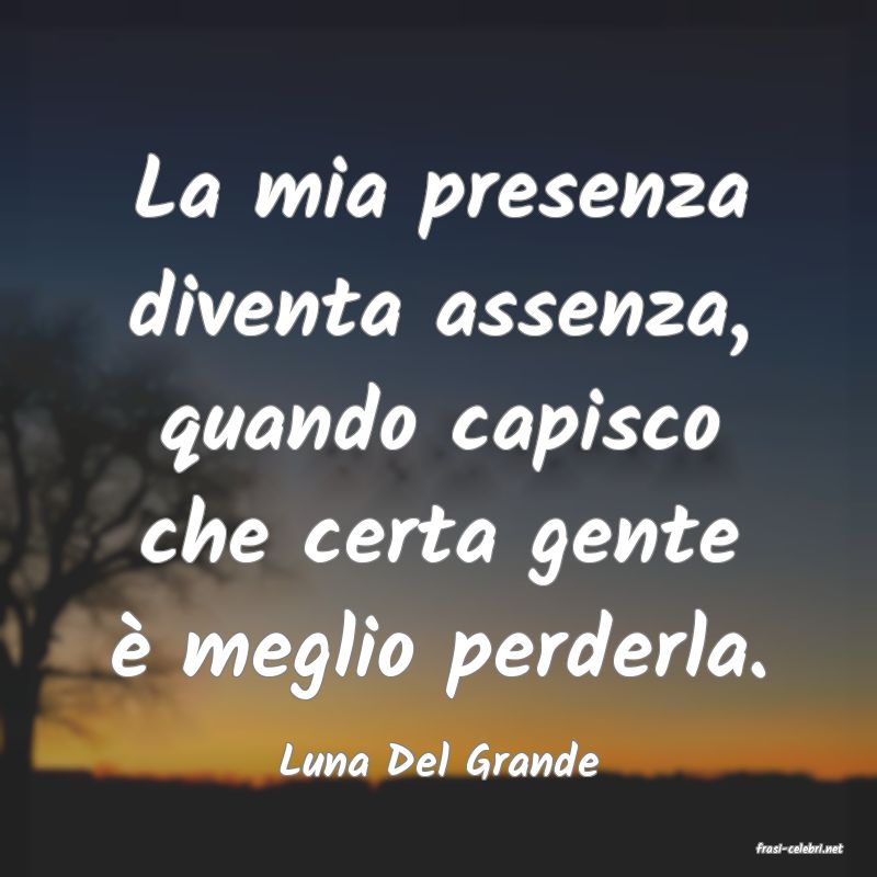 frasi di  Luna Del Grande
