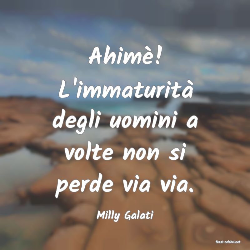 frasi di  Milly Galati

