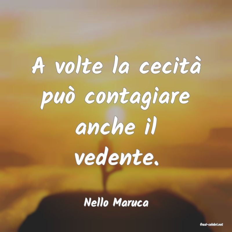 frasi di  Nello Maruca
