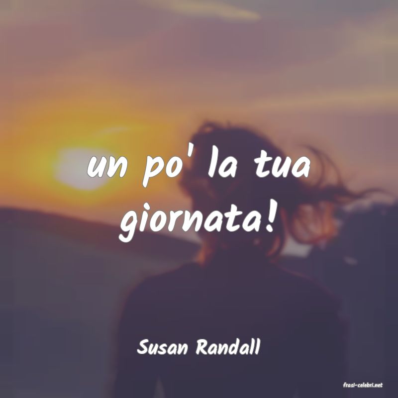 frasi di  Susan Randall
