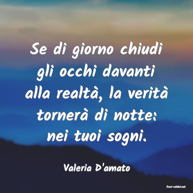 frasi di  Valeria D'amato
