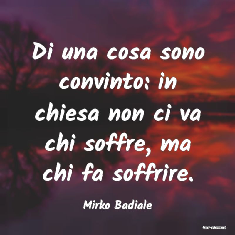 frasi di  Mirko Badiale
