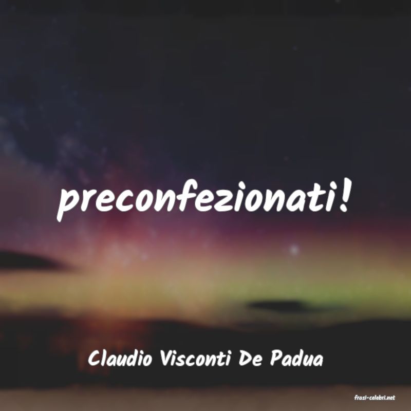 frasi di  Claudio Visconti De Padua
