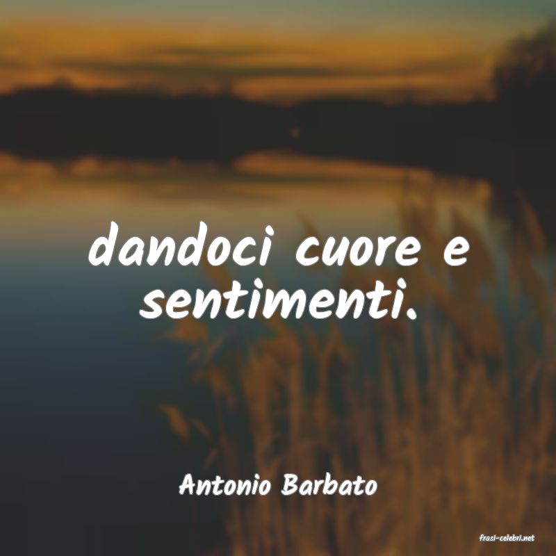 frasi di  Antonio Barbato

