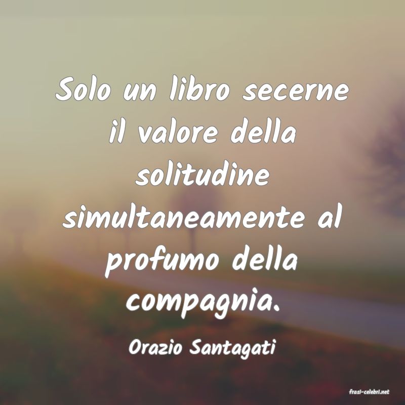 frasi di  Orazio Santagati
