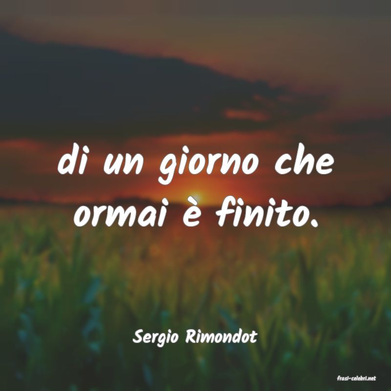 frasi di  Sergio Rimondot
