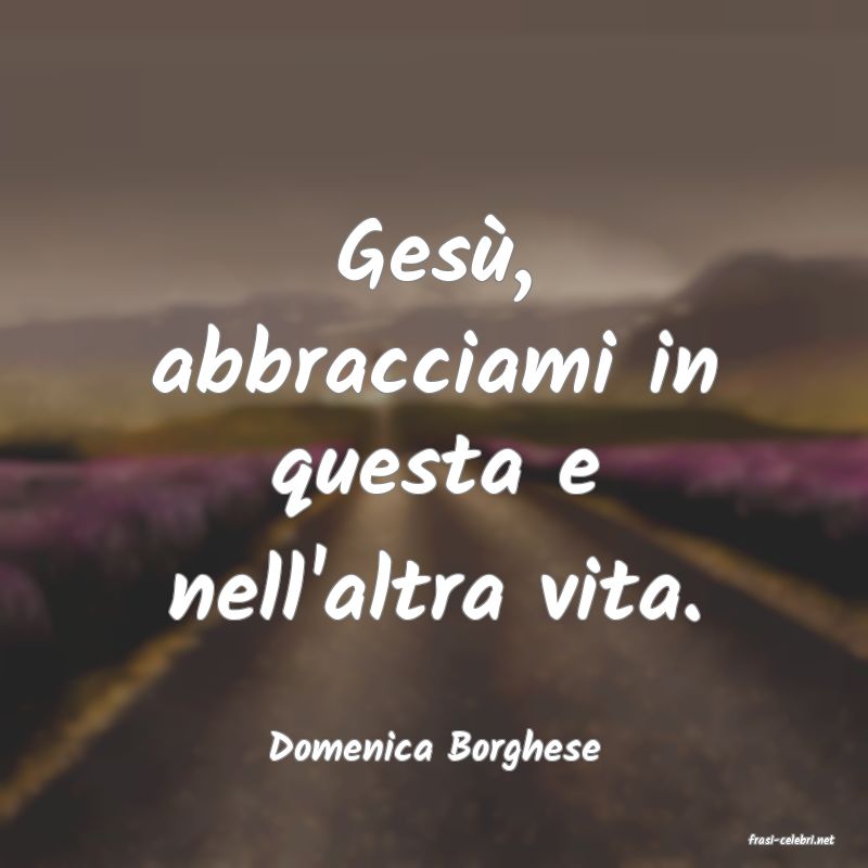 frasi di  Domenica Borghese
