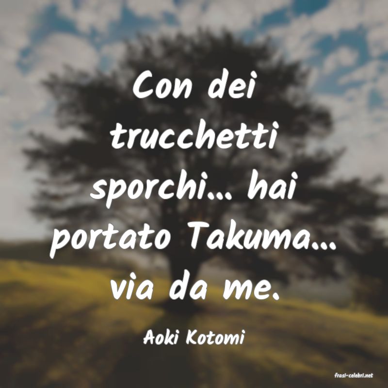 frasi di  Aoki Kotomi
