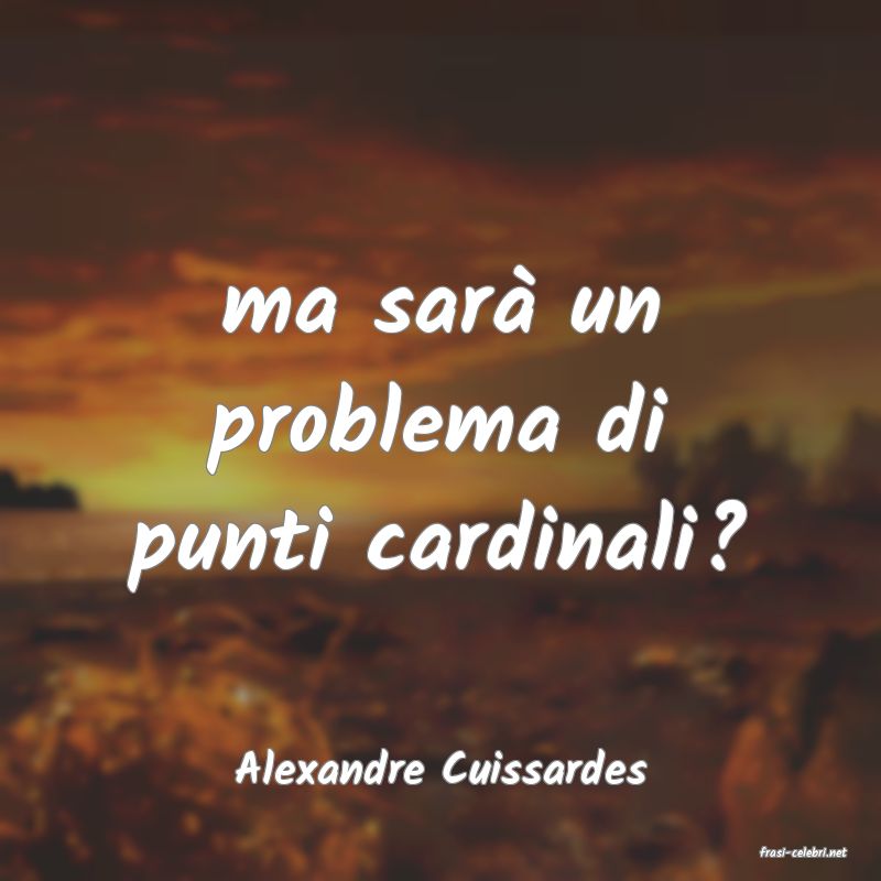 frasi di  Alexandre Cuissardes
