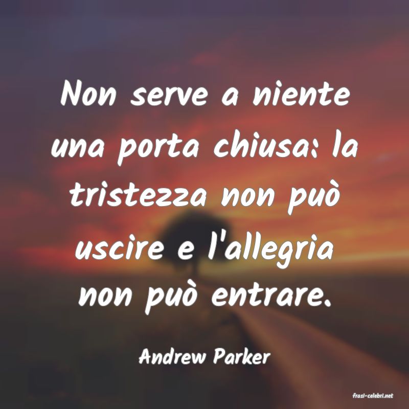 frasi di  Andrew Parker
