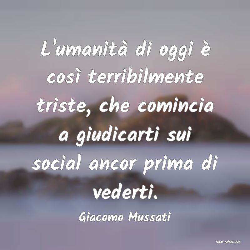 frasi di  Giacomo Mussati
