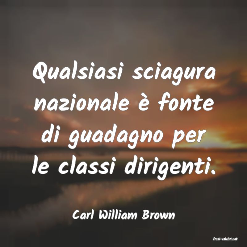frasi di  Carl William Brown
