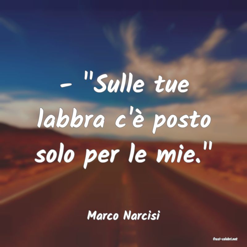 frasi di  Marco Narcisi

