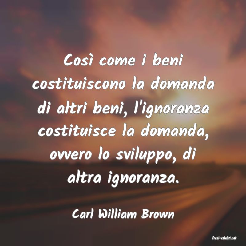 frasi di  Carl William Brown
