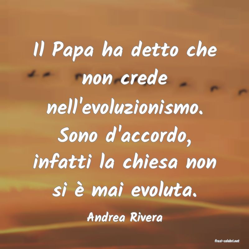 frasi di  Andrea Rivera
