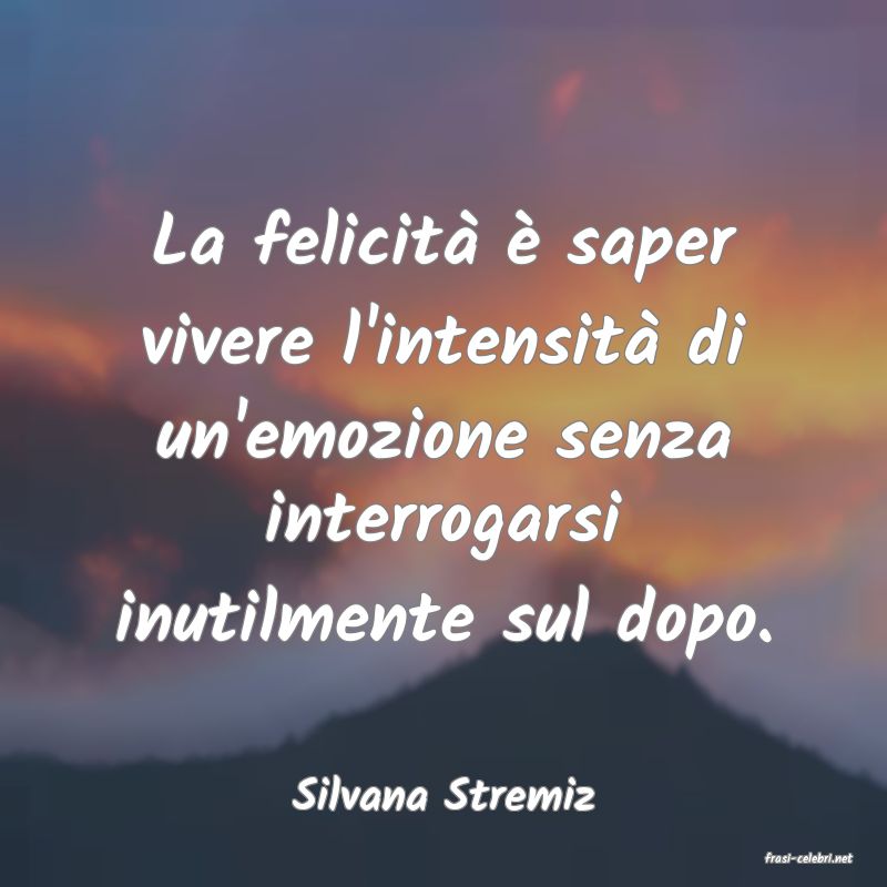 frasi di Silvana Stremiz
