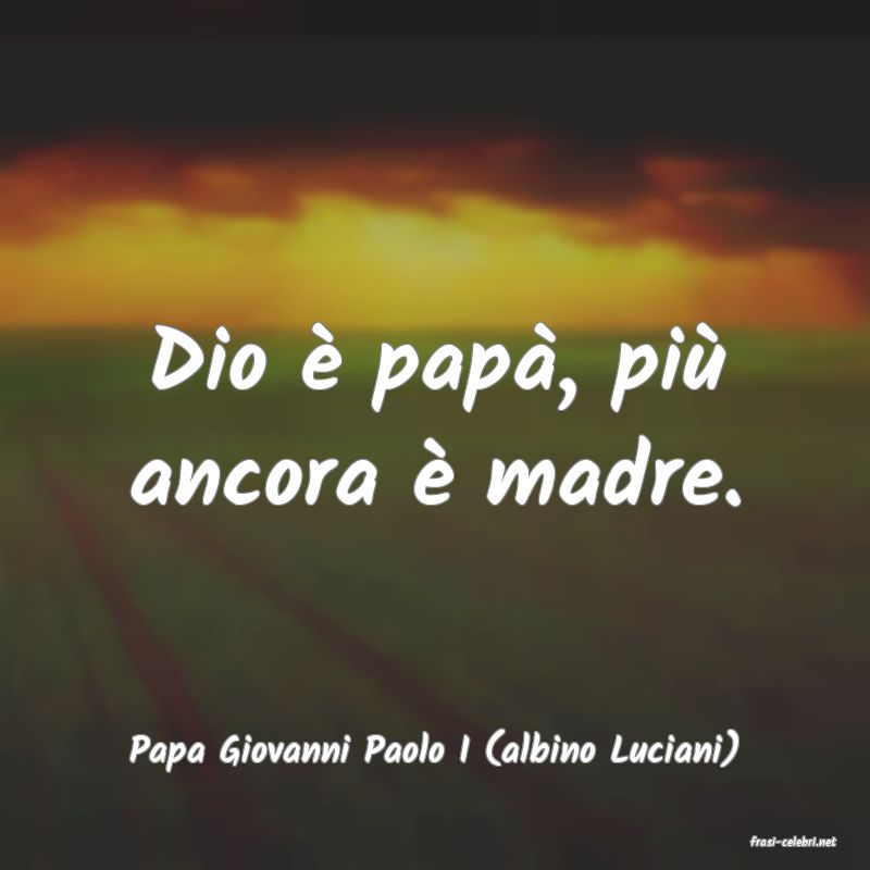frasi di  Papa Giovanni Paolo I (albino Luciani)
