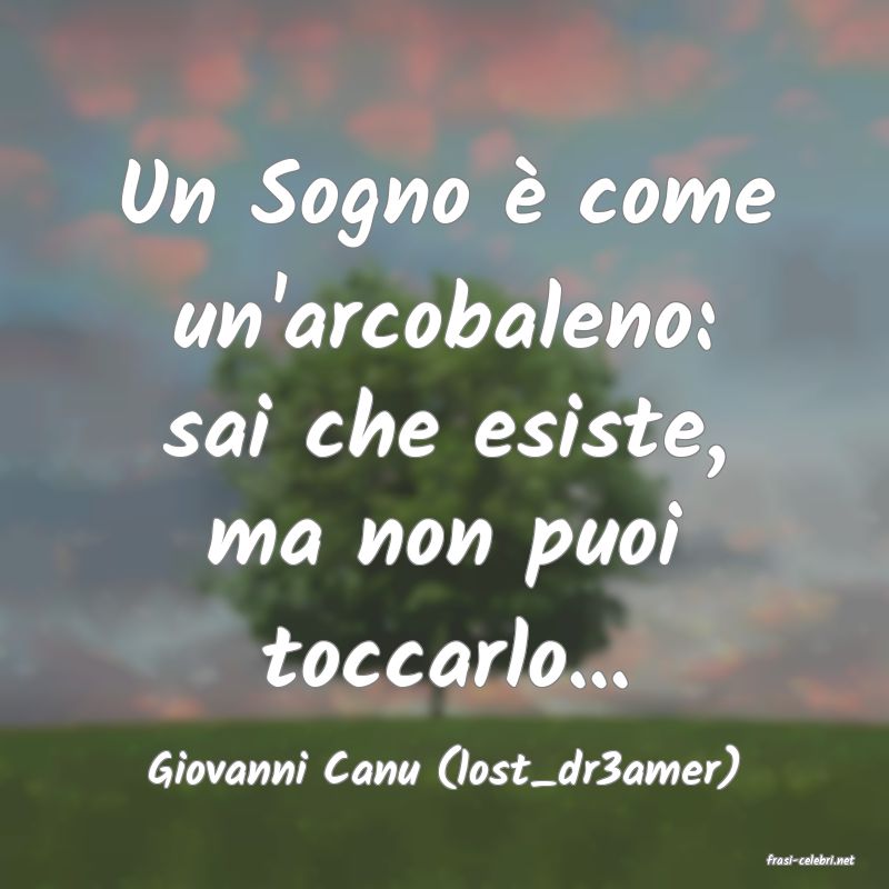 frasi di  Giovanni Canu (lost_dr3amer)
