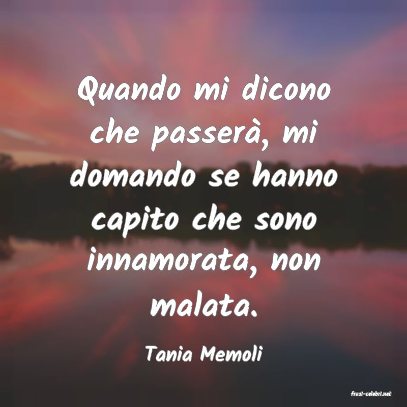 frasi di  Tania Memoli
