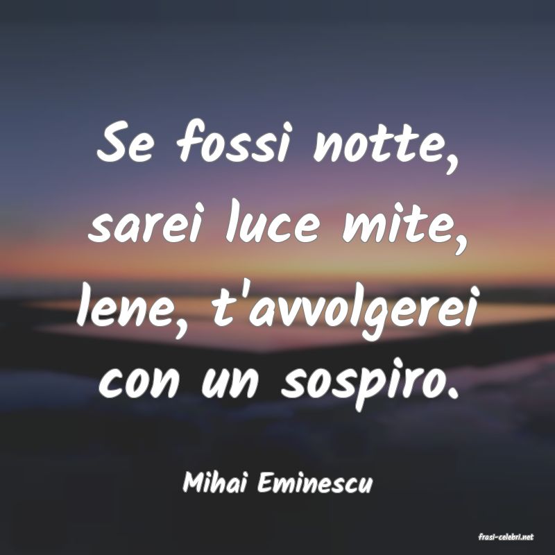 frasi di  Mihai Eminescu
