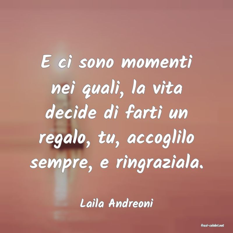 frasi di  Laila Andreoni
