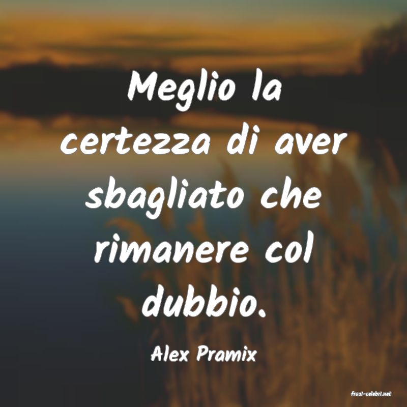 frasi di  Alex Pramix
