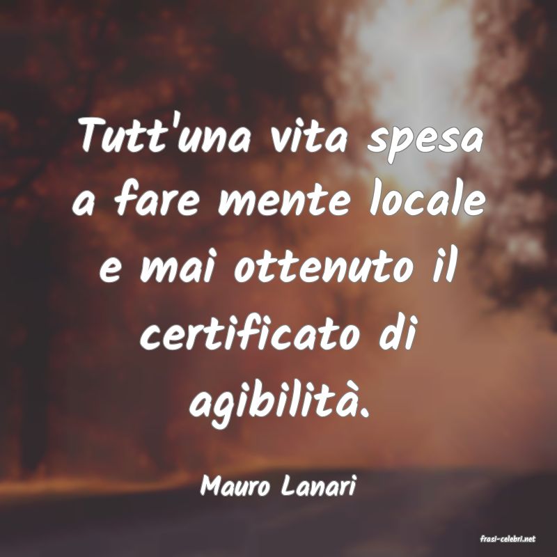 frasi di  Mauro Lanari
