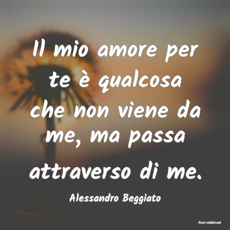 frasi di  Alessandro Beggiato
