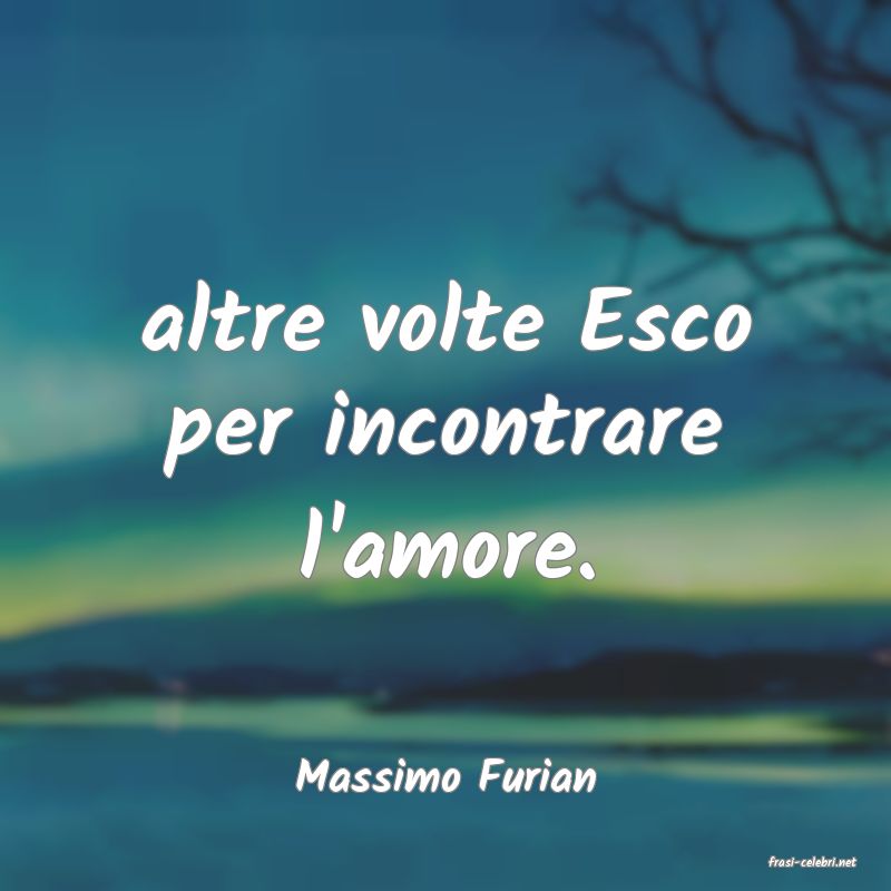 frasi di  Massimo Furian

