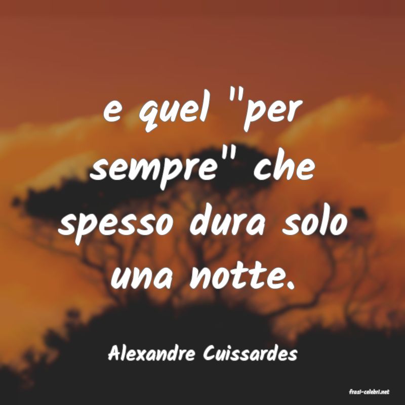 frasi di  Alexandre Cuissardes
